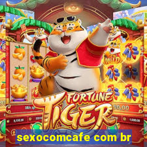 sexocomcafe com br